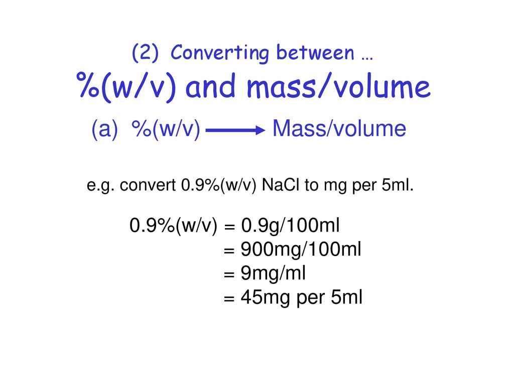 (2) Converting between … %(w/v) and mass/volume