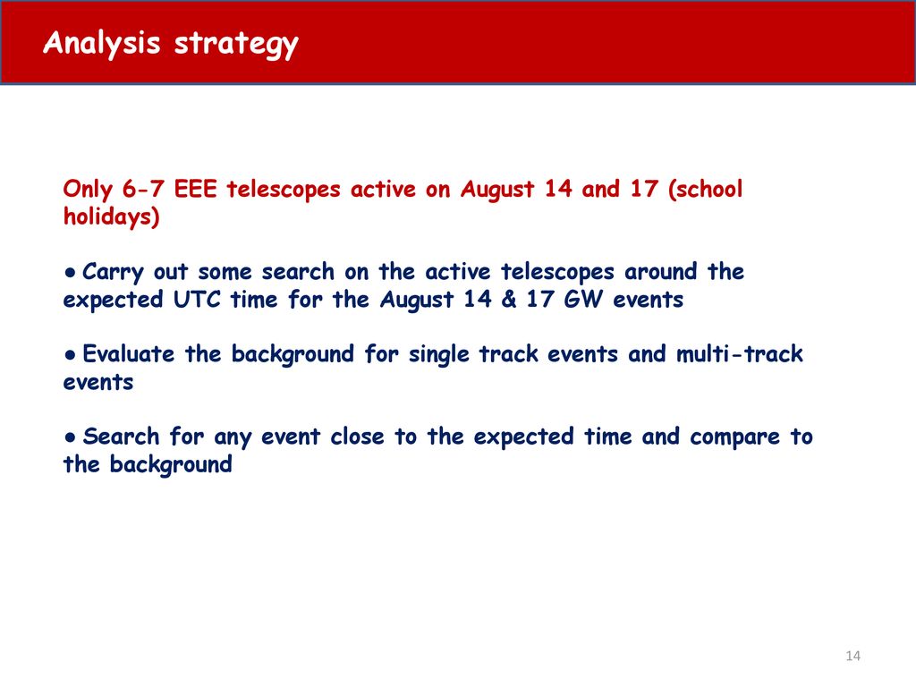 Analysis strategy Only 6-7 EEE telescopes active on August 14 and 17 (school holidays)