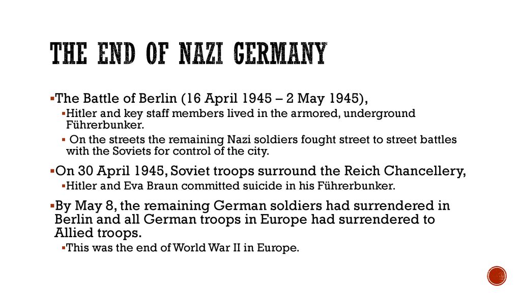 The End of Nazi Germany The Battle of Berlin (16 April 1945 – 2 May 1945),
