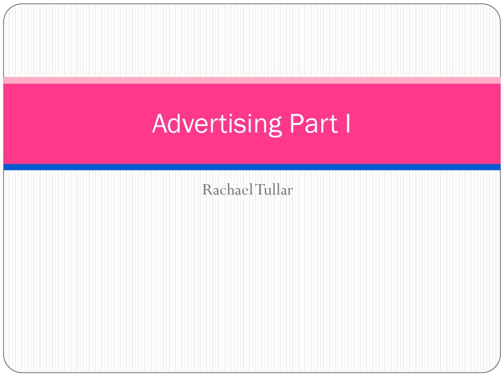 Advertising Part I Rachael Tullar