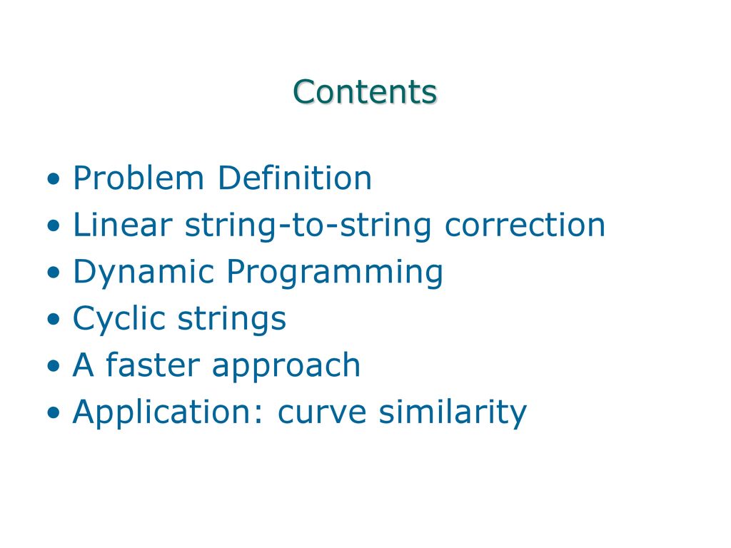Contents Problem Definition. Linear string-to-string correction. Dynamic Programming. Cyclic strings.