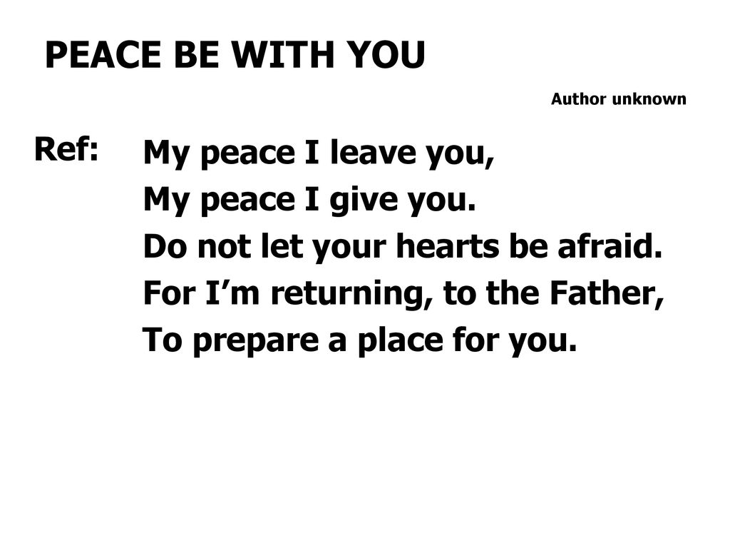 PEACE BE WITH YOU Ref My peace I leave you, My peace I give you. ppt download