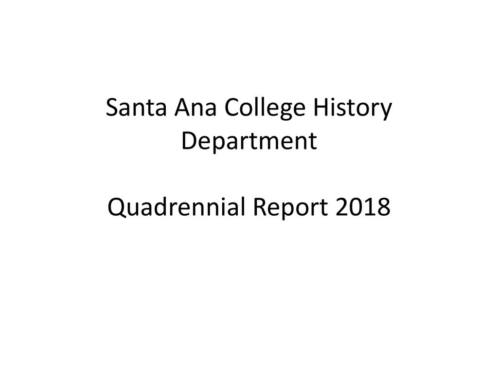 Santa Ana College History Department Quadrennial Report ppt download