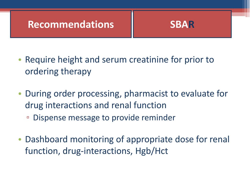 Recommendations SBAR. Require height and serum creatinine for prior to ordering therapy.
