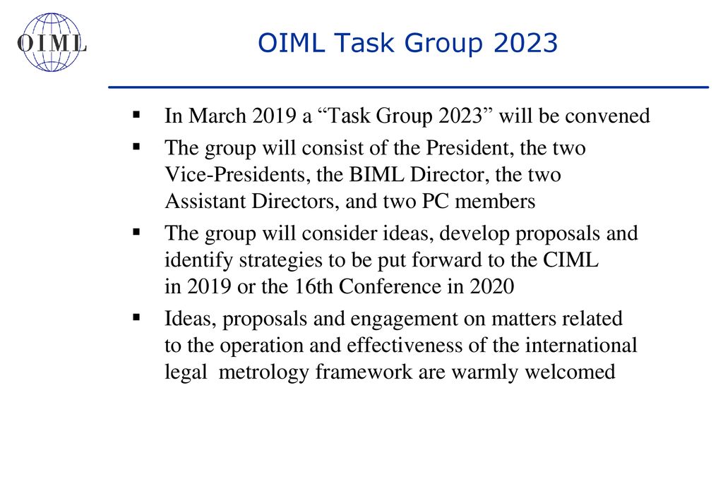 OIML Task Group 2023 In March 2019 a Task Group 2023 will be convened.