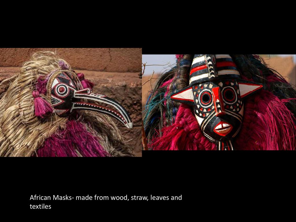 African Masks- made from wood, straw, leaves and textiles