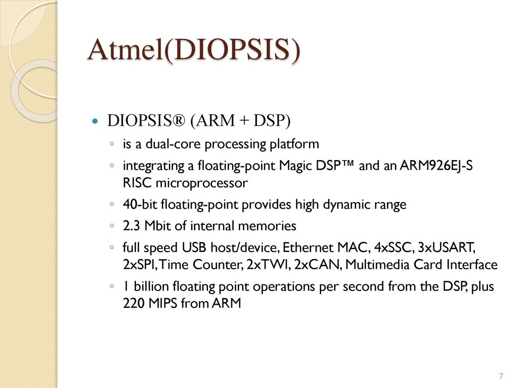Atmel(DIOPSIS) DIOPSIS® (ARM + DSP) is a dual-core processing platform