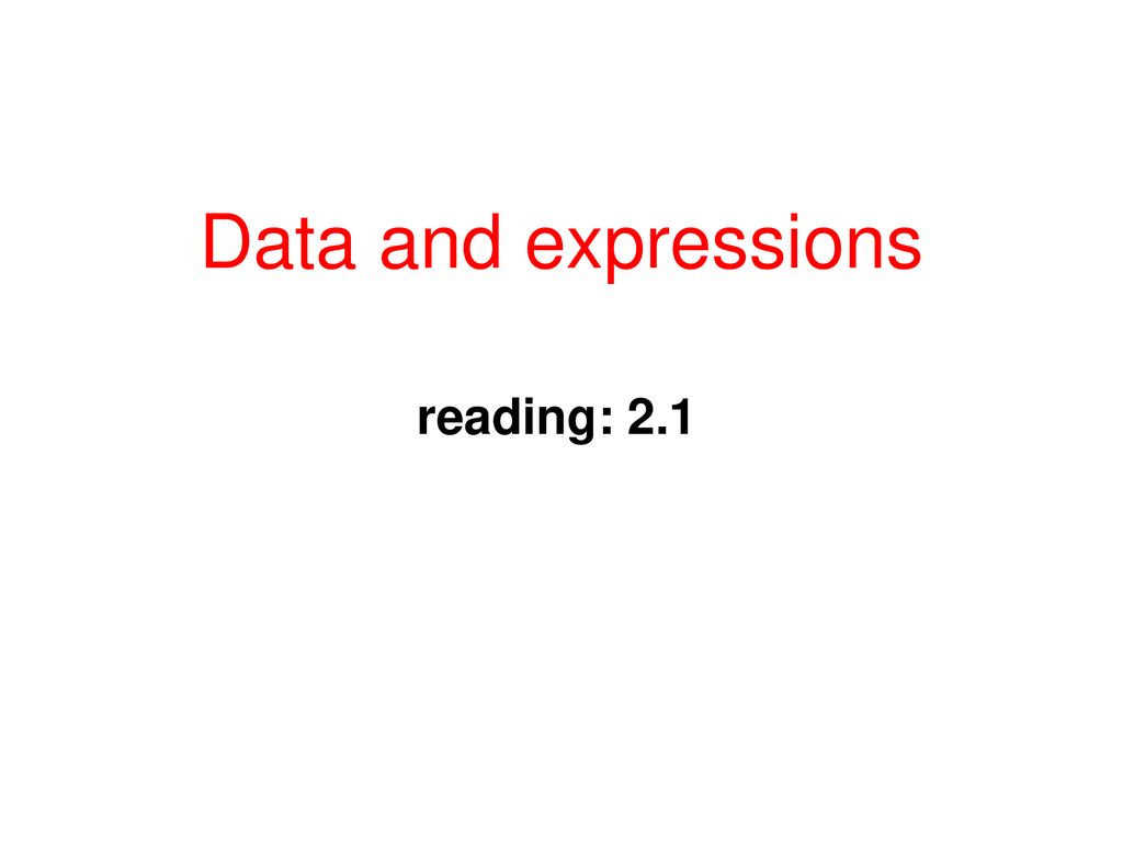 Data and expressions reading: 2.1 2