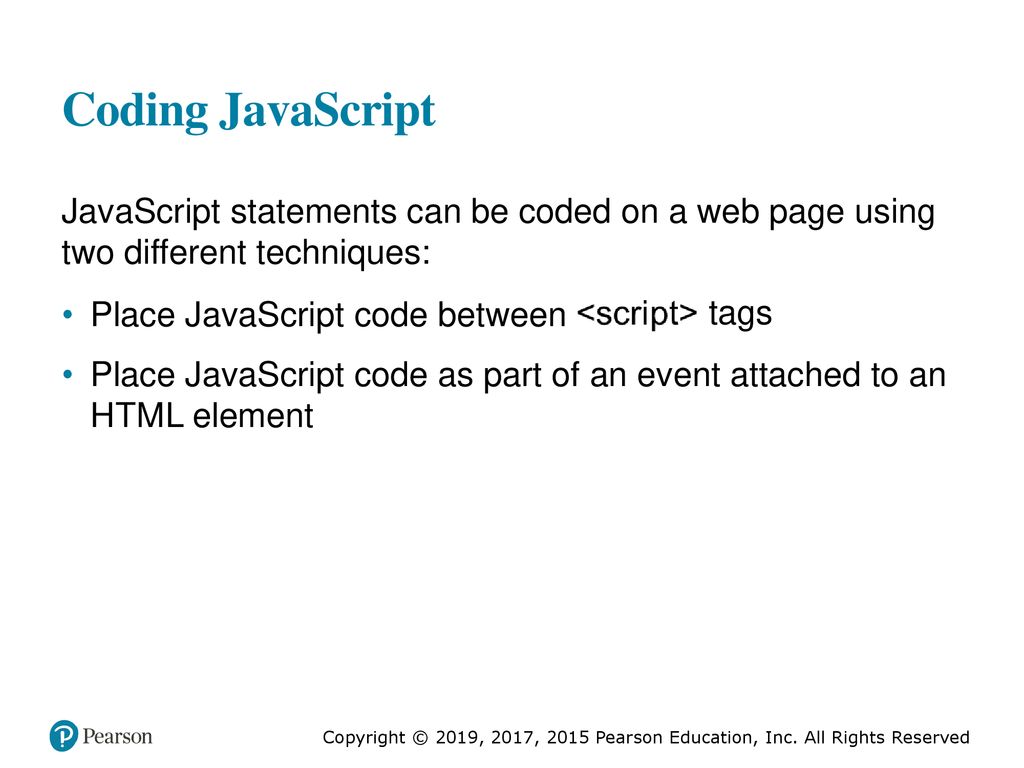 Coding JavaScript JavaScript statements can be coded on a web page using two different techniques: