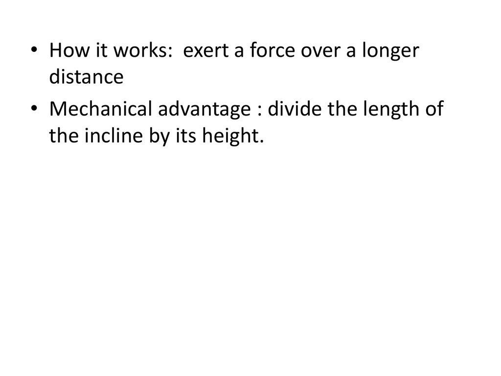 How it works: exert a force over a longer distance