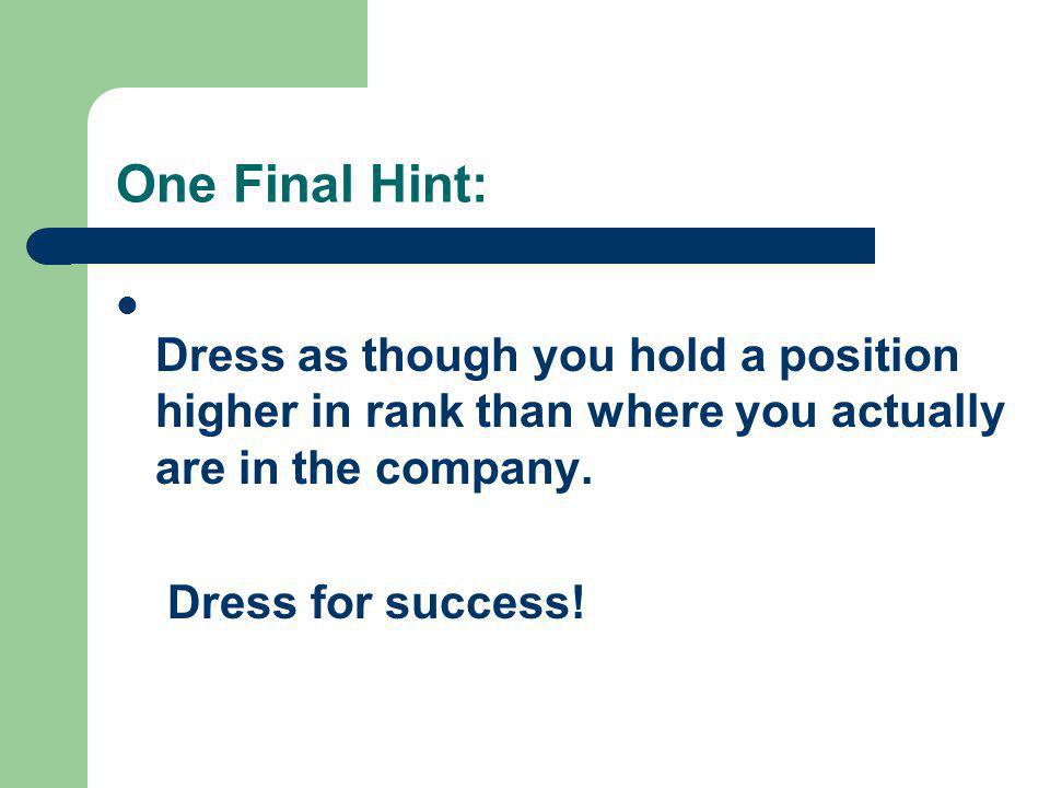One Final Hint: Dress for success!