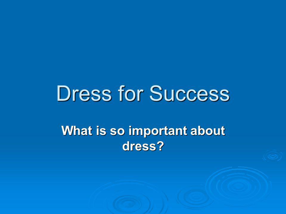 What is so important about dress