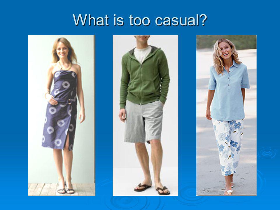 What is too casual.