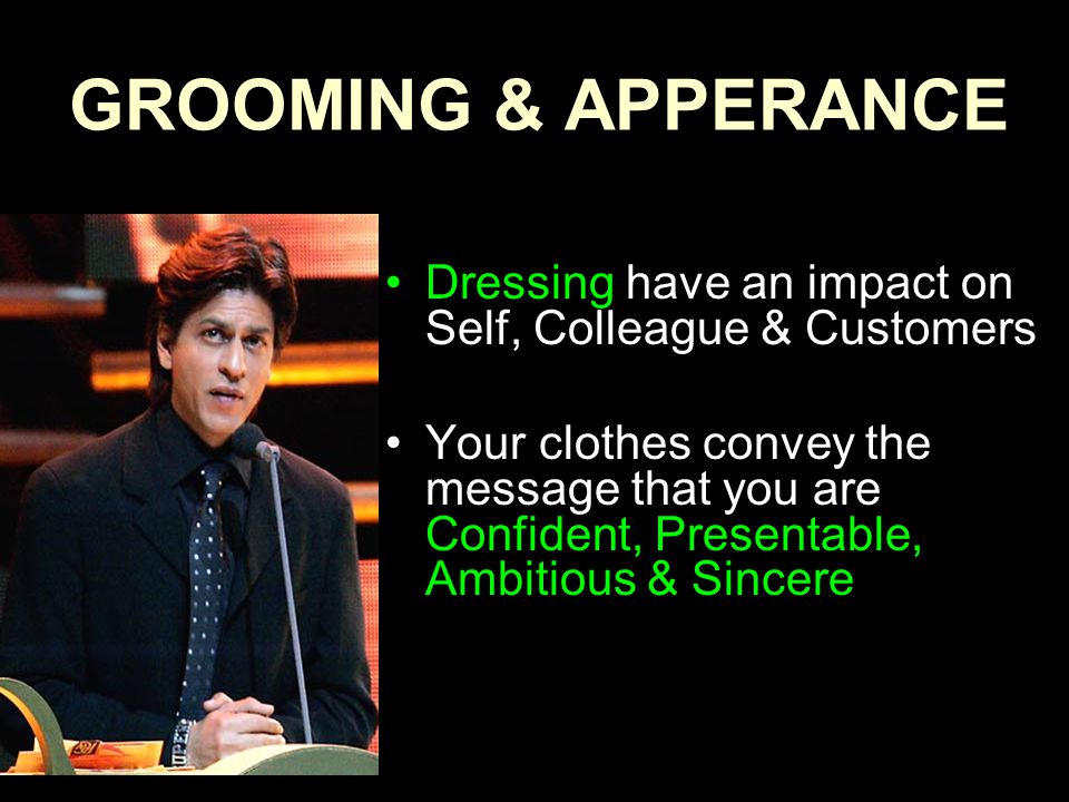 GROOMING & APPERANCE Dressing have an impact on Self, Colleague & Customers.