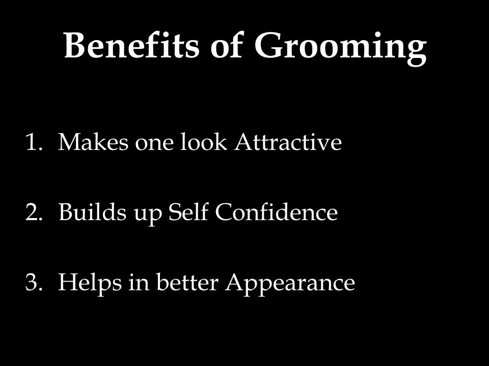 Benefits of Grooming Makes one look Attractive