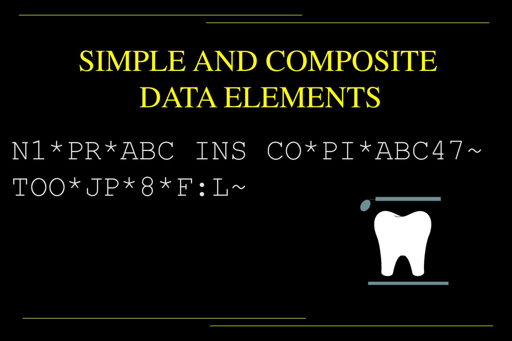 SIMPLE AND COMPOSITE DATA ELEMENTS N1*PR*ABC INS CO*PI*ABC47~ TOO*JP*8*F:L~