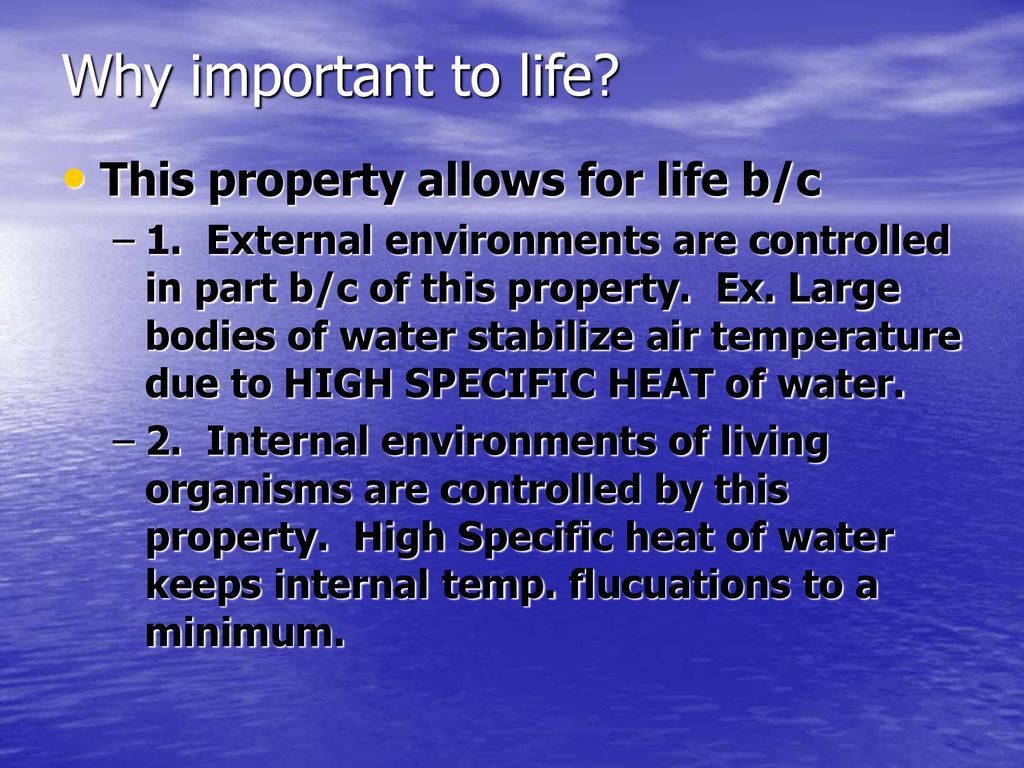 Why important to life This property allows for life b/c