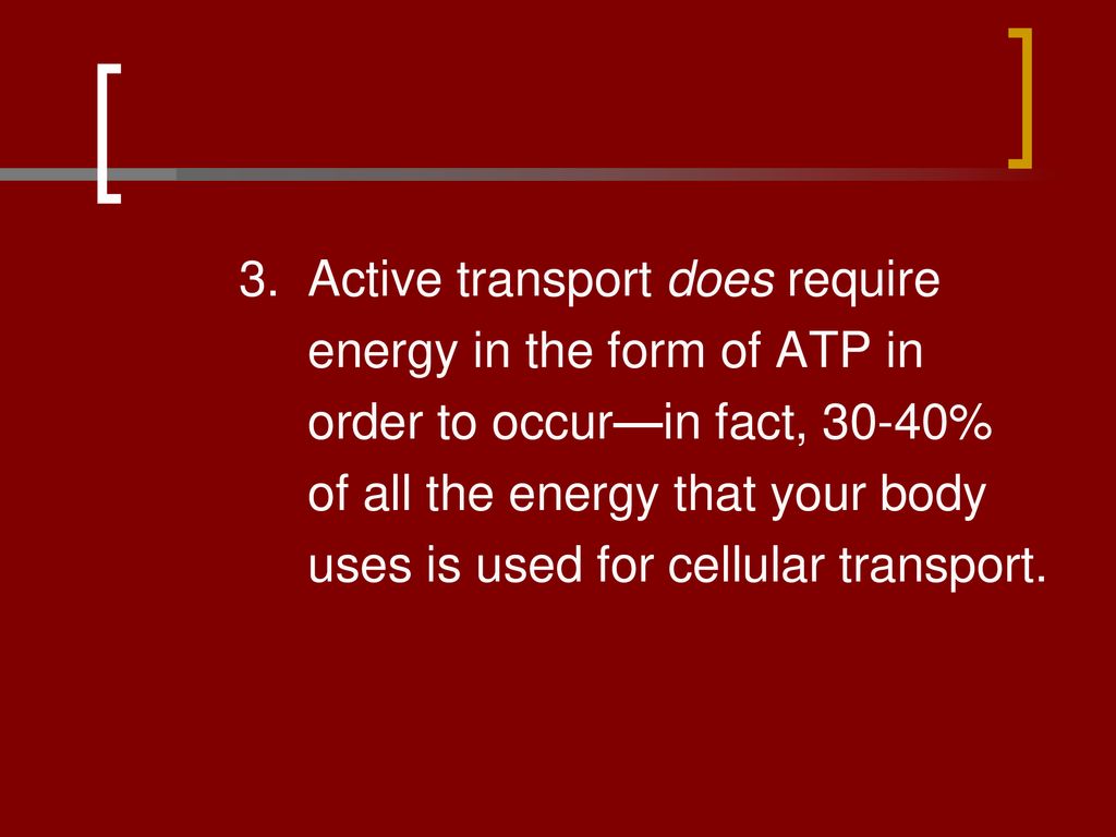 3. Active transport does require