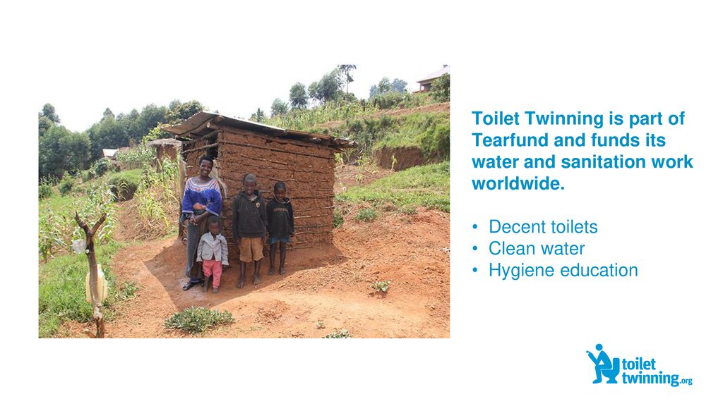 Toilet Twinning is part of Tearfund and funds its water and sanitation work worldwide.