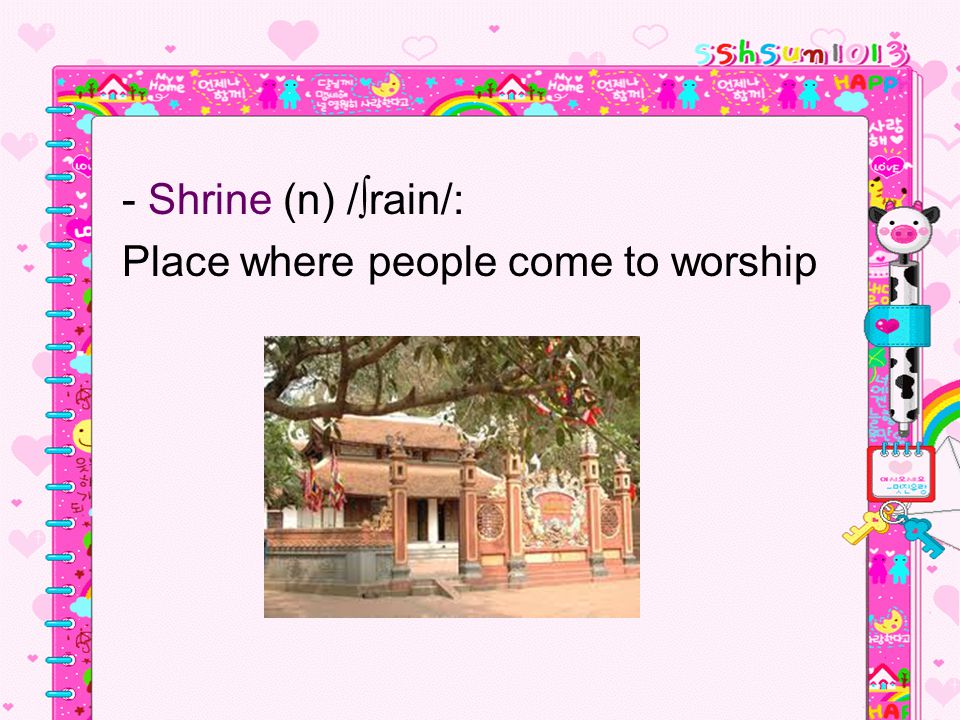 - Shrine (n) /∫rain/: Place where people come to worship