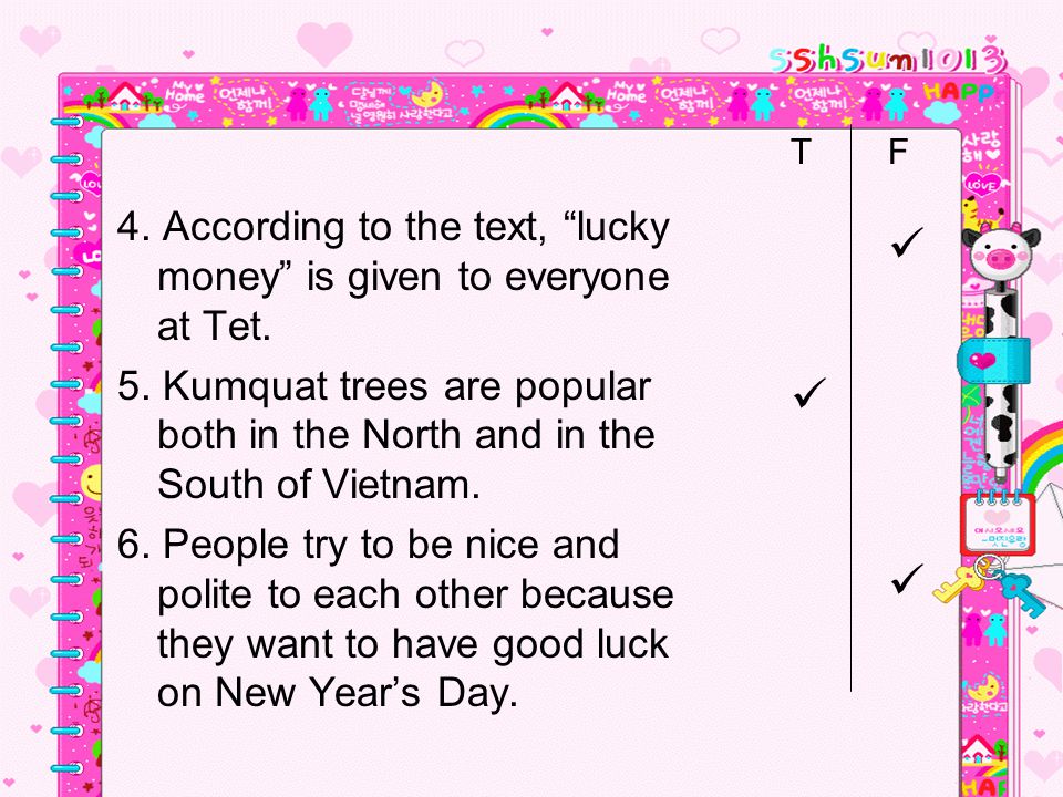 T F. 4. According to the text, lucky money is given to everyone at Tet.