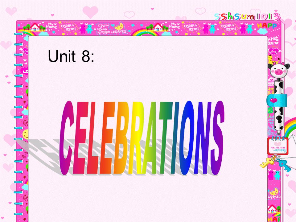 Unit 8: CELEBRATIONS