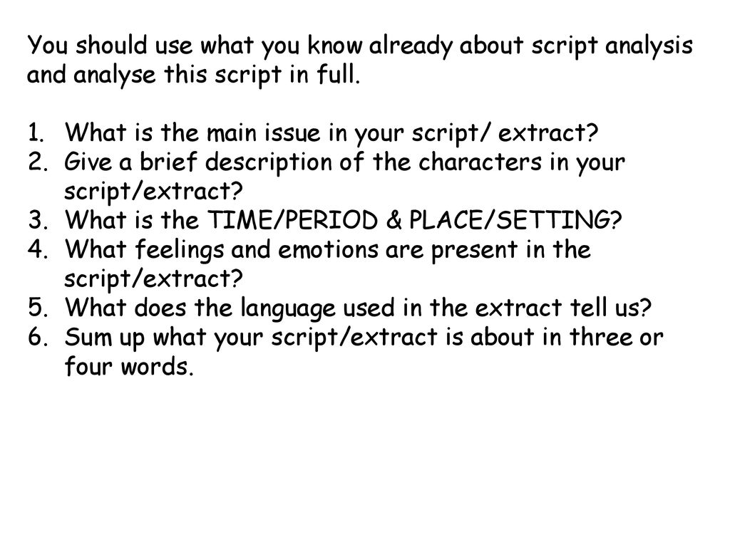 You should use what you know already about script analysis and analyse this script in full.