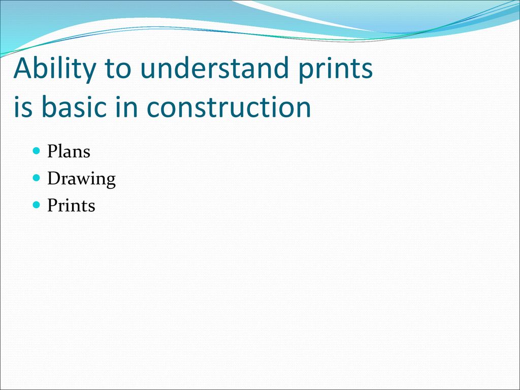 Ability to understand prints is basic in construction