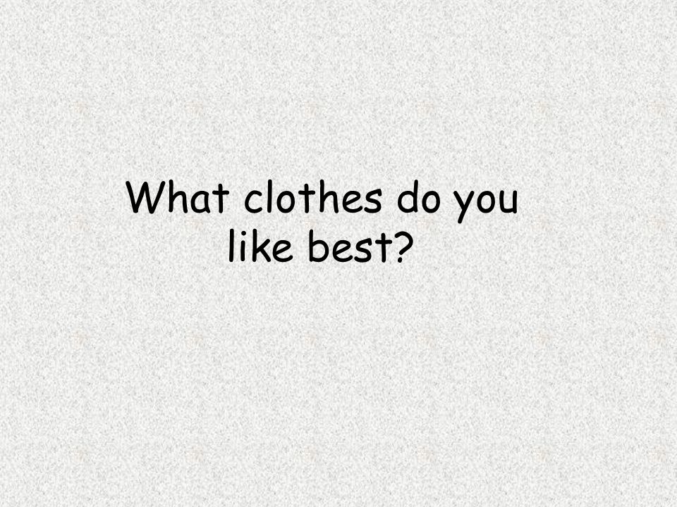 What clothes do you like best