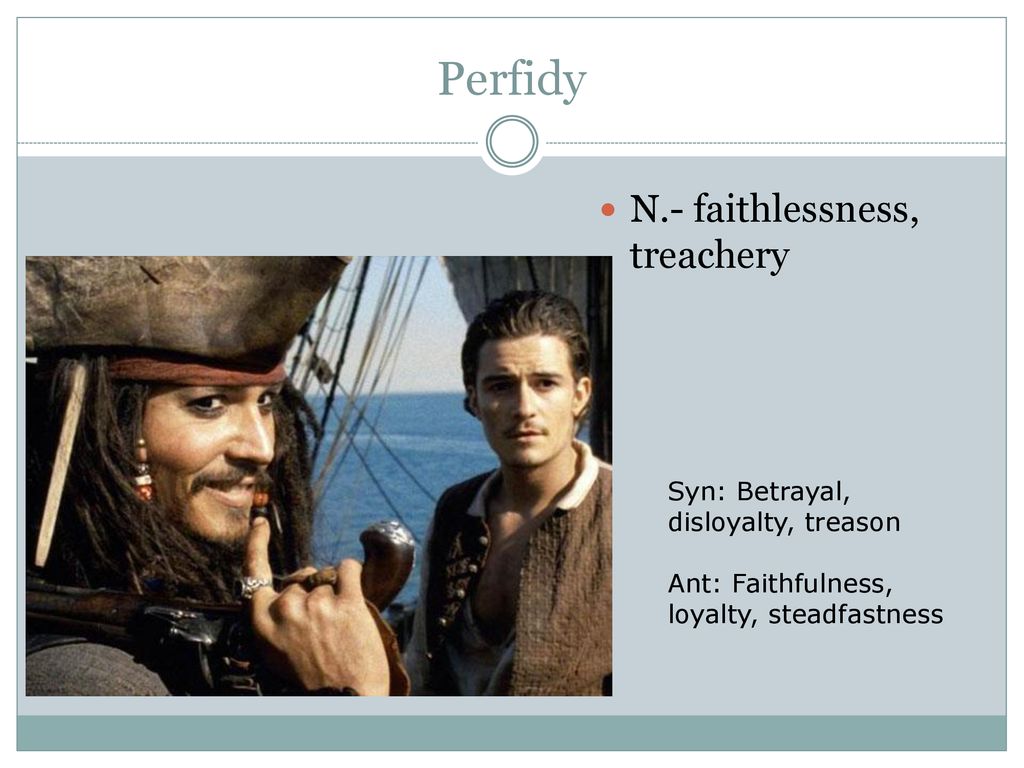 Perfidy N.- faithlessness, treachery