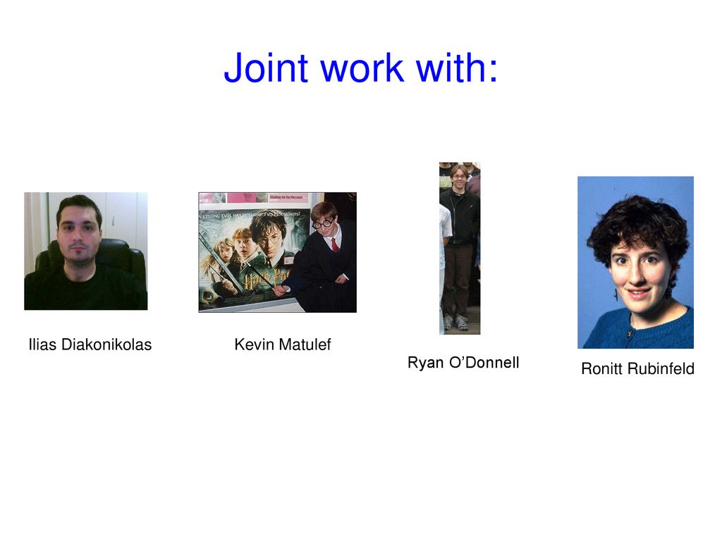 Joint work with: Ilias Diakonikolas Kevin Matulef Ryan O’Donnell