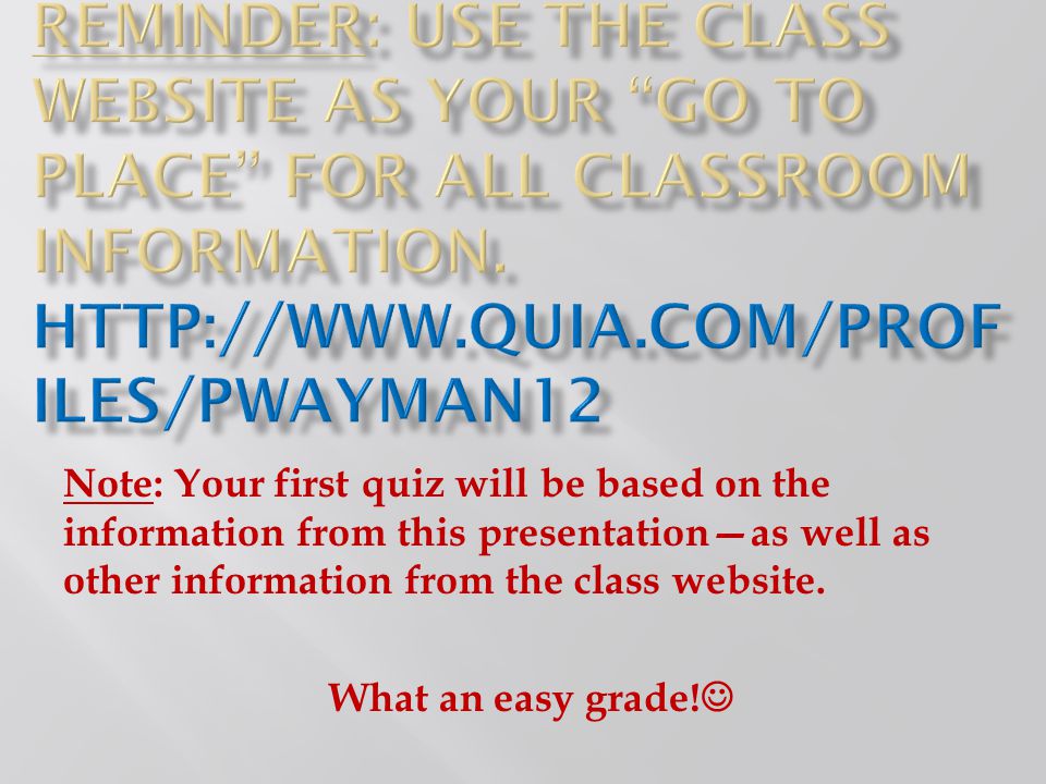 Reminder: Use the class website as your go to place for all classroom information.