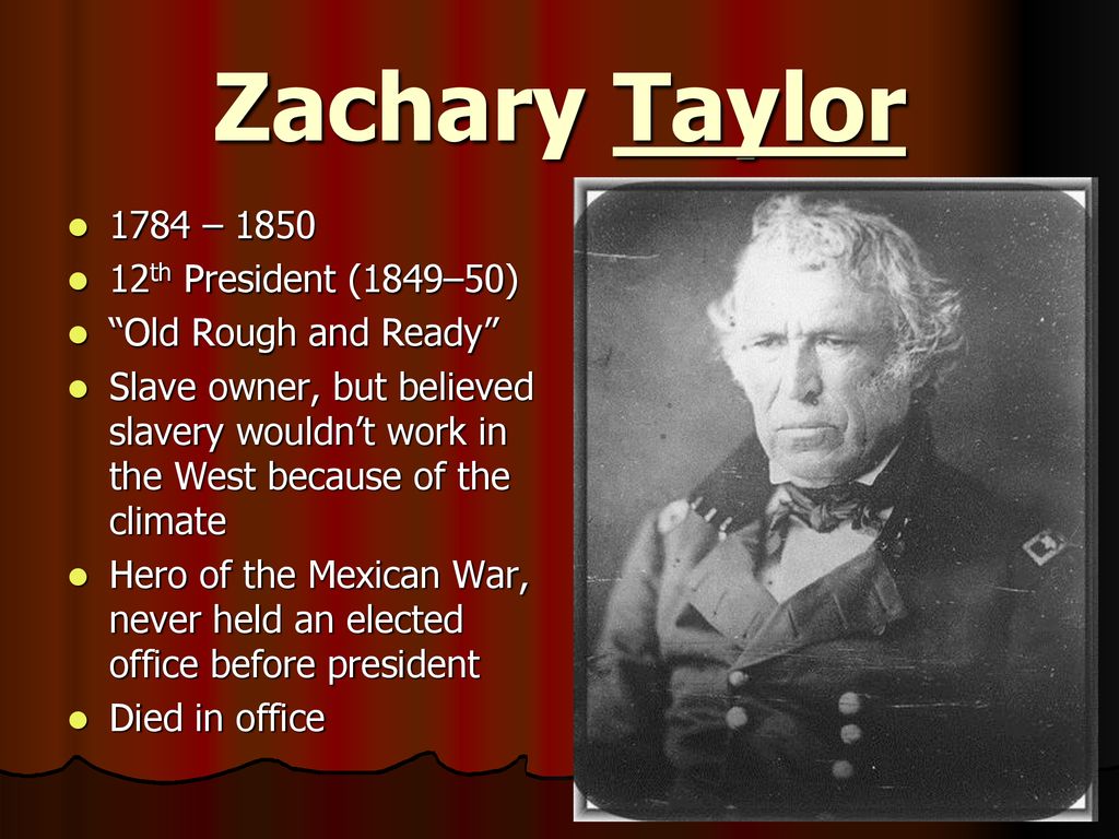 Zachary Taylor 1784 – th President (1849–50)