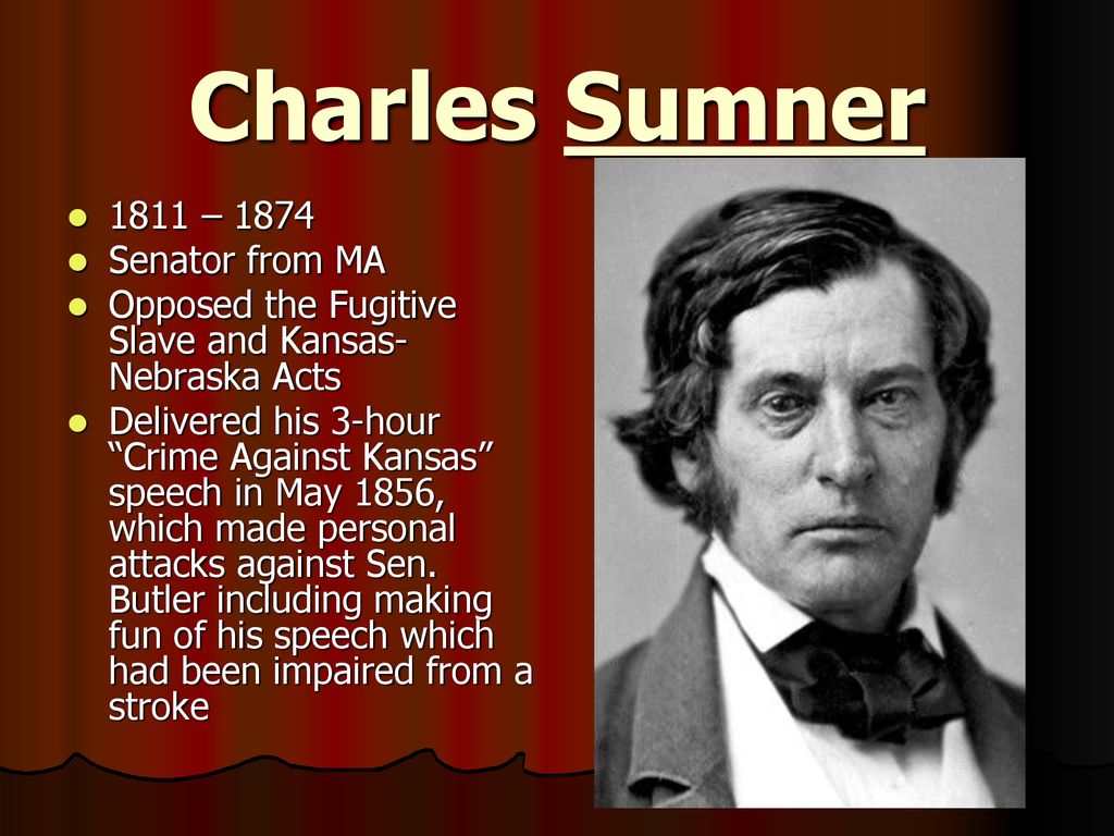 Charles Sumner 1811 – 1874 Senator from MA