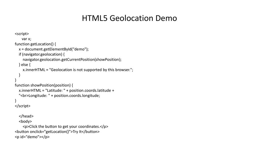 HTML5 Geolocation Demo <script> var x; function getLocation() {