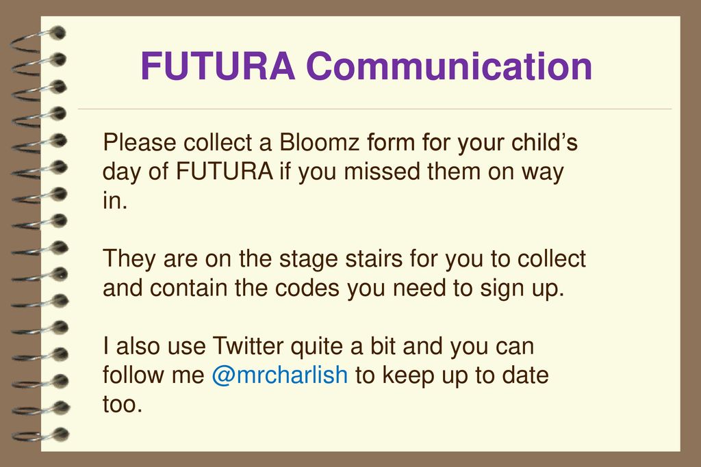 FUTURA Communication Please collect a Bloomz form for your child’s day of FUTURA if you missed them on way in.