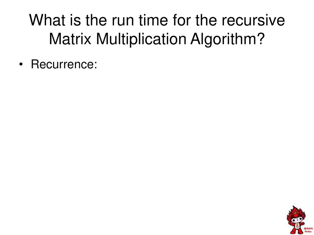 What is the run time for the recursive Matrix Multiplication Algorithm
