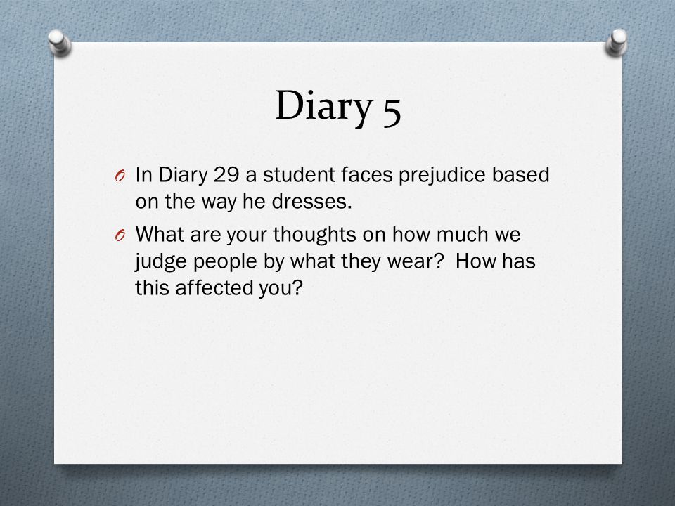 Diary 5 In Diary 29 a student faces prejudice based on the way he dresses.