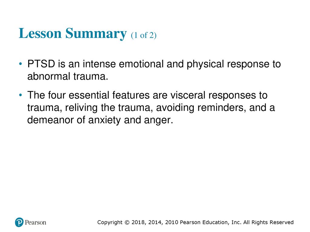 Lesson Summary (1 of 2) P T S D is an intense emotional and physical response to abnormal trauma.