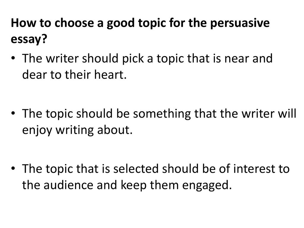 How To Choose A Good Topic For The Persuasive Essay Ppt Download how-to-choose-a-good-topic-for-the-persuasive-essay-ppt-download