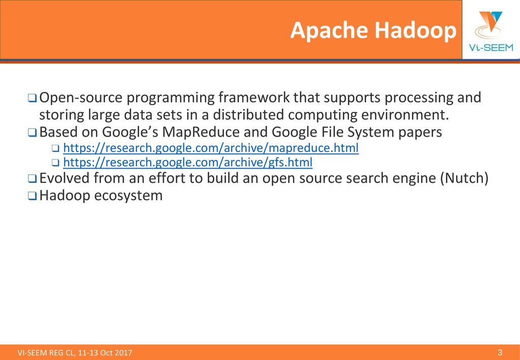 Apache Hadoop Open-source programming framework that supports processing and storing large data sets in a distributed computing environment.