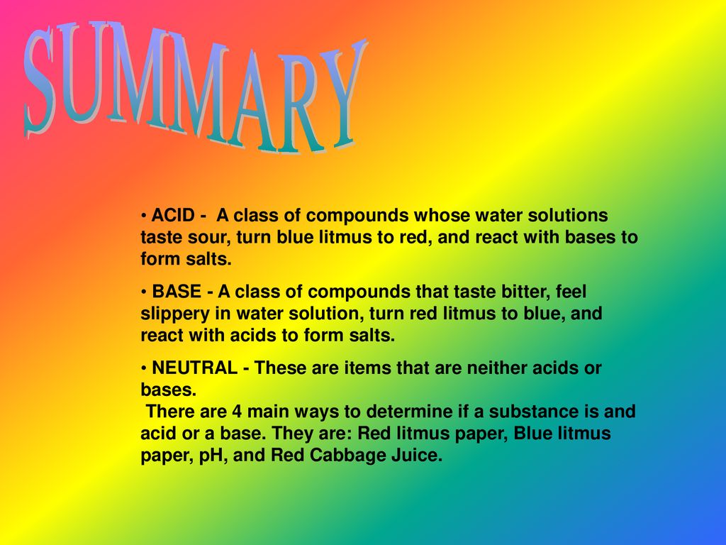 SUMMARY ACID - A class of compounds whose water solutions taste sour, turn blue litmus to red, and react with bases to form salts.
