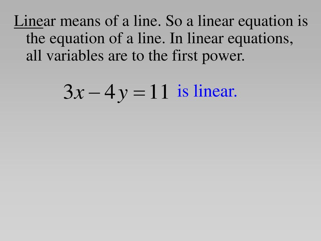 Linear means of a line. So a linear equation is the equation of a line