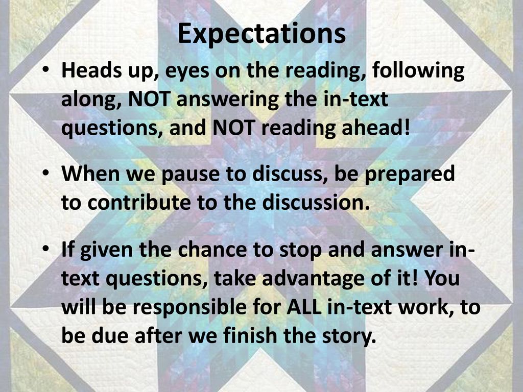 Expectations Heads up, eyes on the reading, following along, NOT answering the in-text questions, and NOT reading ahead!