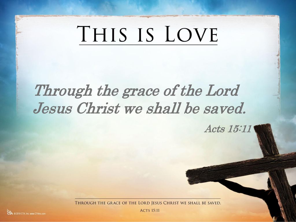 Through the grace of the Lord Jesus Christ we shall be saved.