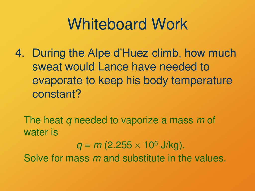 Whiteboard Work During the Alpe d’Huez climb, how much sweat would Lance have needed to evaporate to keep his body temperature constant