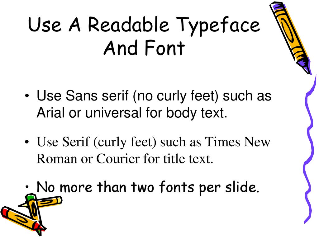 Use A Readable Typeface And Font