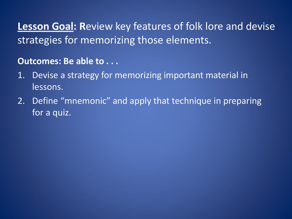 Lesson Goal: Review key features of folk lore and devise strategies for memorizing those elements.