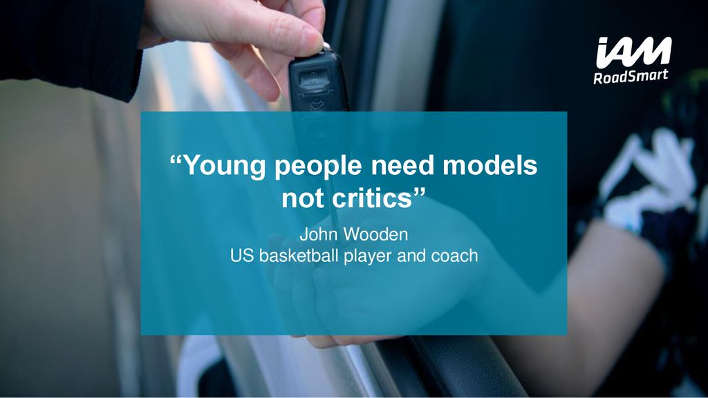 Young people need models not critics John Wooden US basketball player and coach