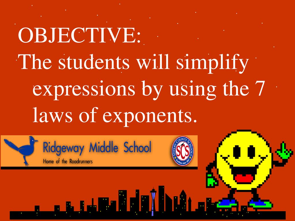 Objective the students will simplify expressions by using the 7 laws